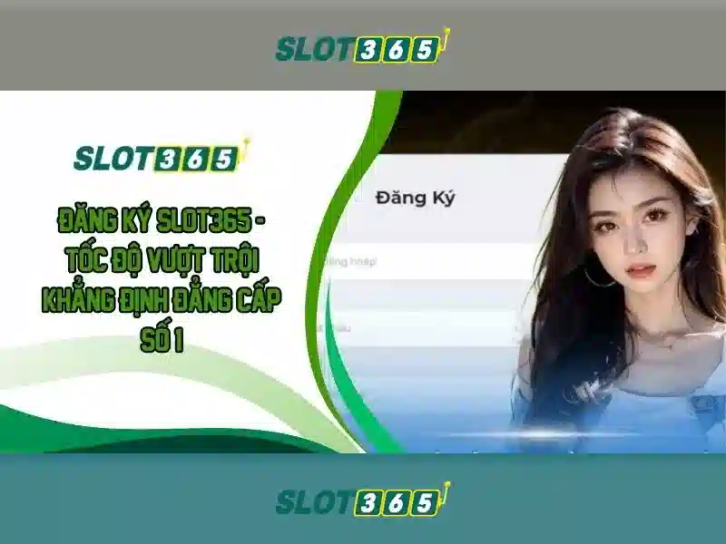 slot365 tải app – Trải nghiệm giải trí số một