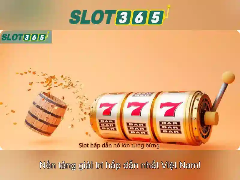 Slot365 - Trải nghiệm chơi máy xèng trực tuyến an toàn và thú vị